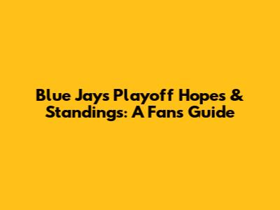 Blue Jays Playoff Hopes & Standings: A Fan's Guide