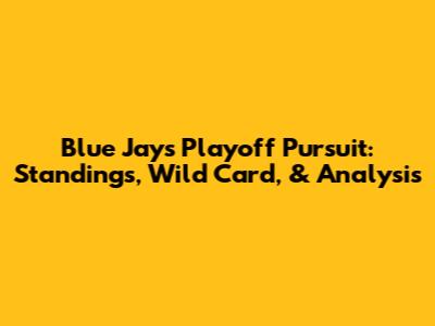 Blue Jays Playoff Pursuit: Standings, Wild Card, & Analysis
