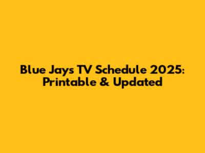 Blue Jays TV Schedule 2025: Printable & Updated