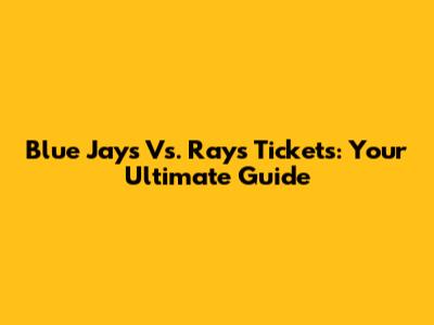 Blue Jays Vs. Rays Tickets: Your Ultimate Guide