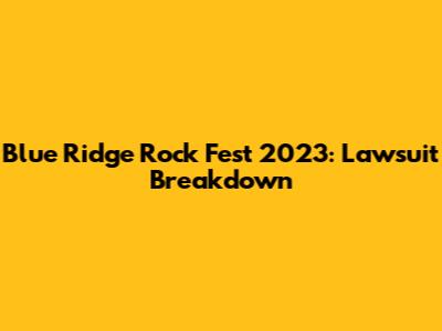 Blue Ridge Rock Fest 2023: Lawsuit Breakdown