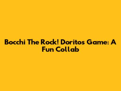 Bocchi The Rock! Doritos Game: A Fun Collab