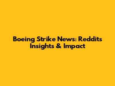 Boeing Strike News: Reddit's Insights & Impact