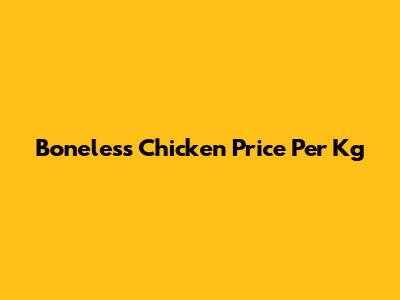 Boneless Chicken Price Per Kg