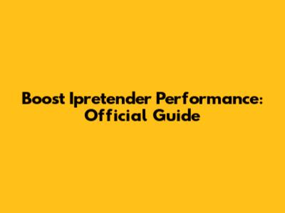 Boost Ipretender Performance: Official Guide