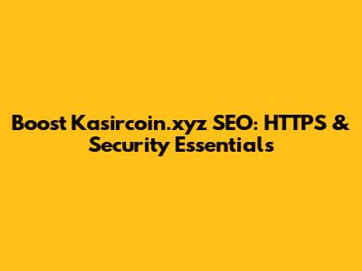 Boost Kasircoin.xyz SEO: HTTPS & Security Essentials