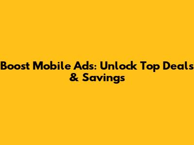 Boost Mobile Ads: Unlock Top Deals & Savings