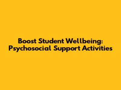 Boost Student Wellbeing: Psychosocial Support Activities