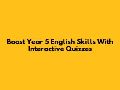 Boost Year 5 English Skills With Interactive Quizzes