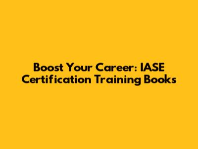 Boost Your Career: IASE Certification Training Books