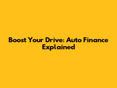 Boost Your Drive: Auto Finance Explained