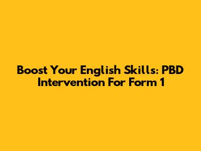 Boost Your English Skills: PBD Intervention For Form 1