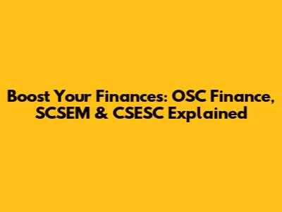 Boost Your Finances: OSC Finance, SCSEM & CSESC Explained