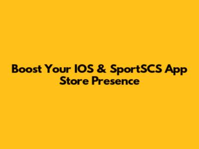 Boost Your IOS & SportSCS App Store Presence