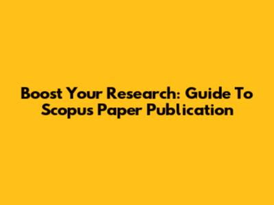 Boost Your Research: Guide To Scopus Paper Publication