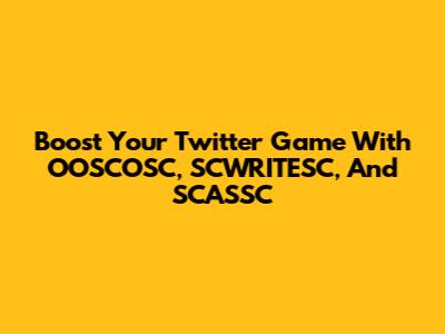 Boost Your Twitter Game With OOSCOSC, SCWRITESC, And SCASSC