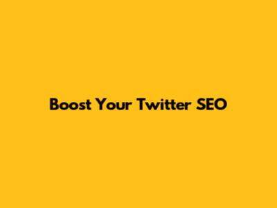 Boost Your Twitter SEO