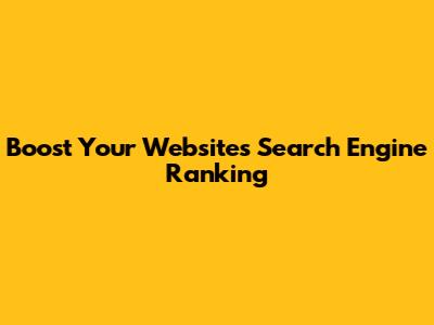 Boost Your Website's Search Engine Ranking