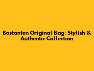 Bostanten Original Bag: Stylish & Authentic Collection