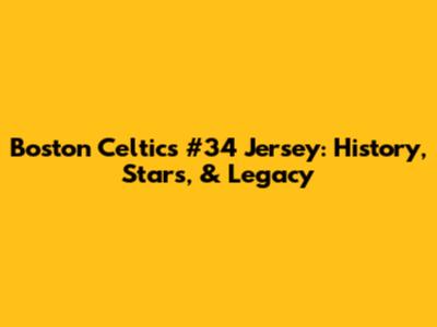 Boston Celtics #34 Jersey: History, Stars, & Legacy