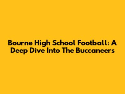 Bourne High School Football: A Deep Dive Into The Buccaneers