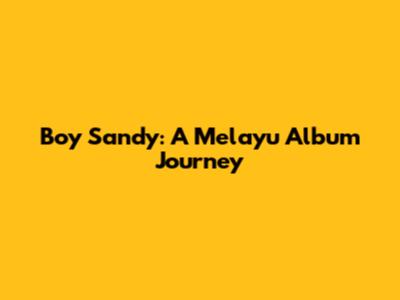 Boy Sandy: A Melayu Album Journey