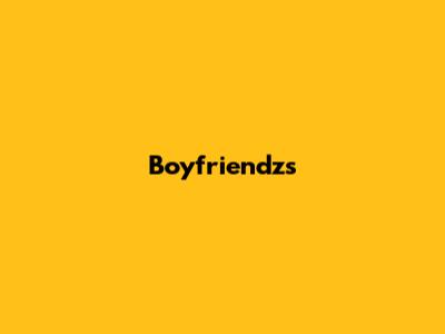 Boyfriendz's 