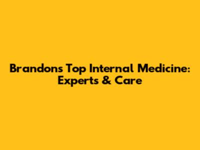 Brandon's Top Internal Medicine: Experts & Care