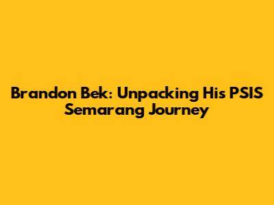 Brandon Bek: Unpacking His PSIS Semarang Journey
