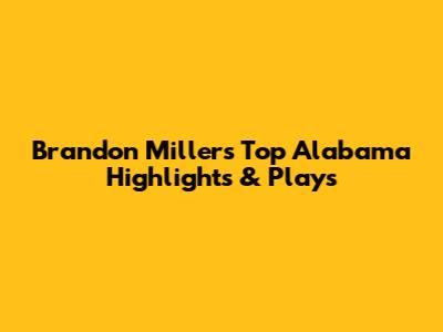 Brandon Miller's Top Alabama Highlights & Plays
