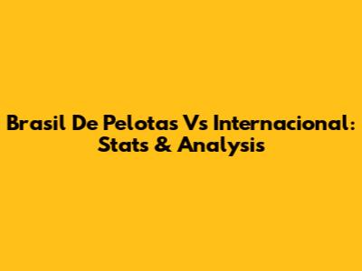 Brasil De Pelotas Vs Internacional: Stats & Analysis
