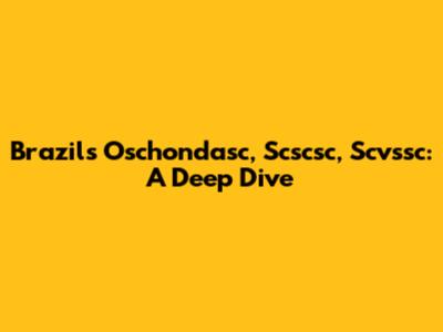 Brazil's Oschondasc, Scscsc, Scvssc: A Deep Dive