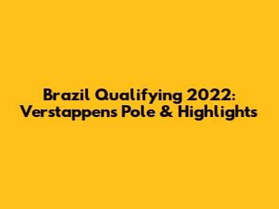 Brazil Qualifying 2022: Verstappen's Pole & Highlights