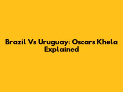 Brazil Vs Uruguay: Oscar's Khela Explained