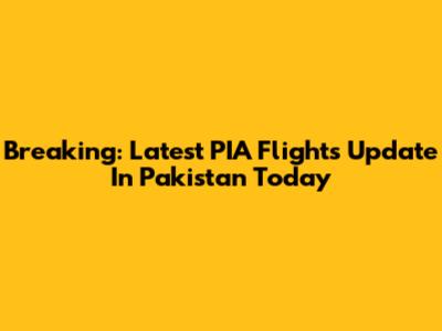 Breaking: Latest PIA Flights Update In Pakistan Today