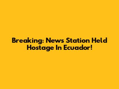 Breaking: News Station Held Hostage In Ecuador!