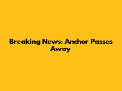 Breaking News: Anchor Passes Away