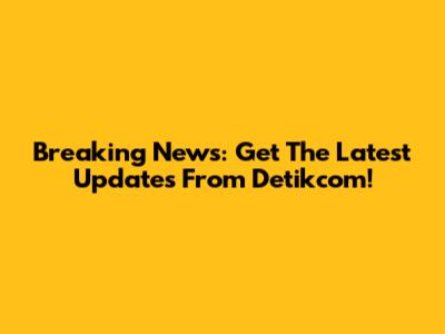 Breaking News: Get The Latest Updates From Detikcom!