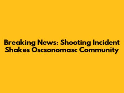 Breaking News: Shooting Incident Shakes Oscsonomasc Community