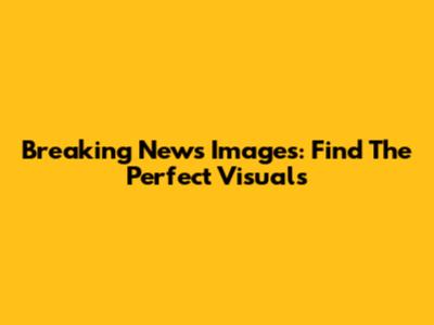Breaking News Images: Find The Perfect Visuals