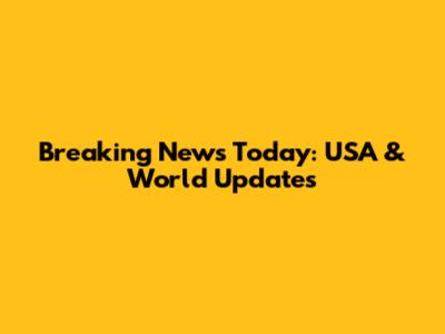 Breaking News Today: USA & World Updates