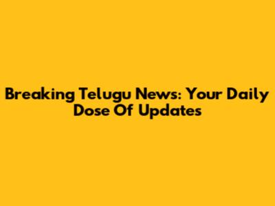 Breaking Telugu News: Your Daily Dose Of Updates