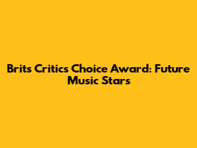 Brits Critics' Choice Award: Future Music Stars