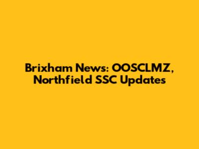 Brixham News: OOSCLMZ, Northfield SSC Updates