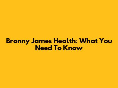 Bronny James' Health: What You Need To Know