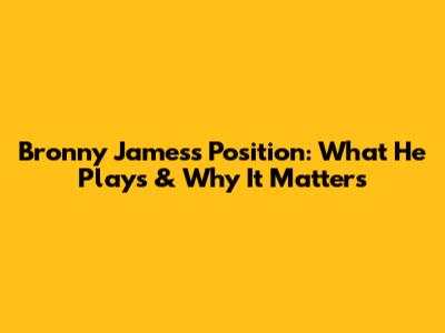 Bronny James's Position: What He Plays & Why It Matters