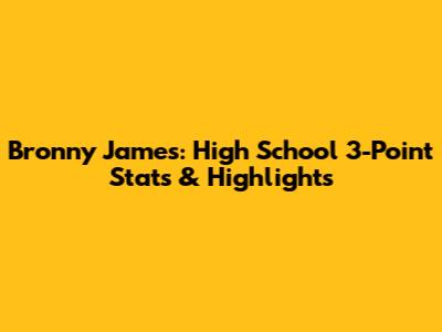 Bronny James: High School 3-Point Stats & Highlights