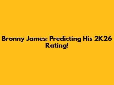 Bronny James: Predicting His 2K26 Rating!