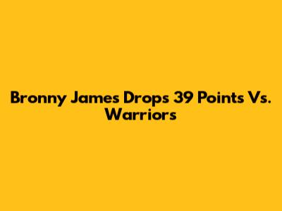 Bronny James Drops 39 Points Vs. Warriors