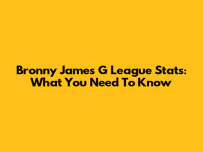 Bronny James G League Stats: What You Need To Know